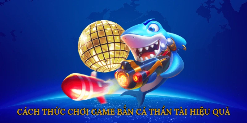 Cách thức chơi game bắn cá thần tài hiệu quả