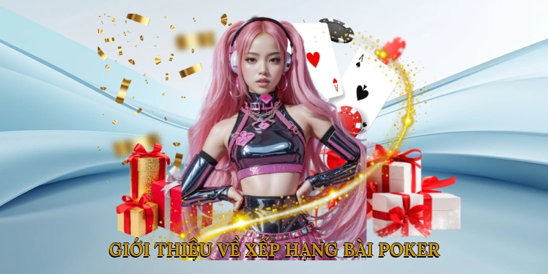Giới thiệu về Xếp hạng bài Poker