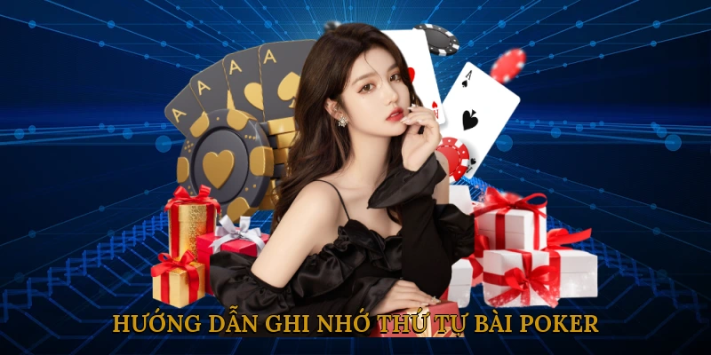 Hướng Dẫn Ghi Nhớ Thứ Tự Bài Poker