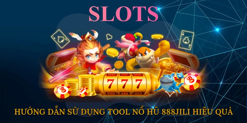 Hướng dẫn sử dụng Tool nổ hũ 888JILI hiệu quả