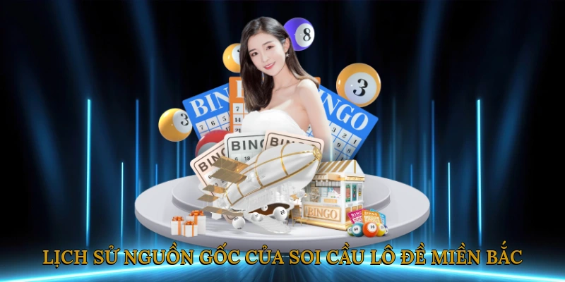 Lịch sử và nguồn gốc của soi cầu lô đề miền bắc