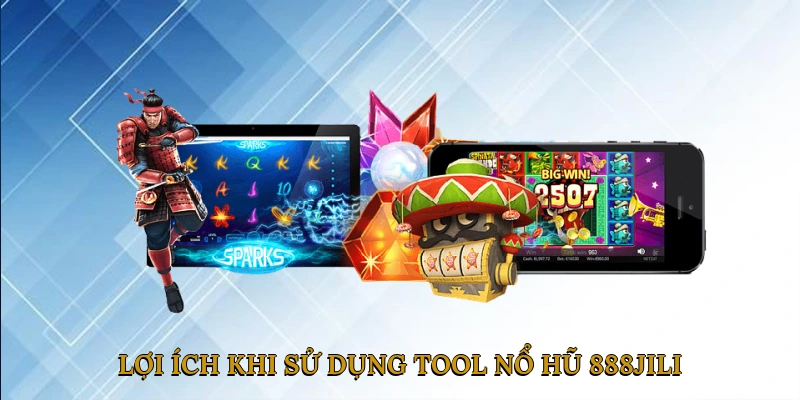 Lợi ích khi sử dụng Tool nổ hũ 888JILI