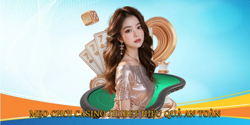 Mẹo Chơi Casino JILIBET Hiệu Quả & An Toàn