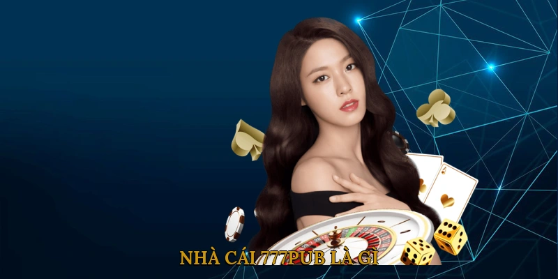 Nhà cái 777pub là gì?