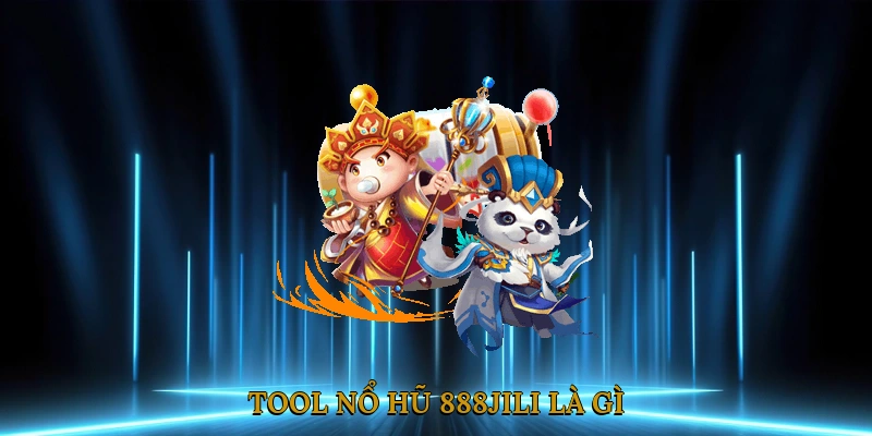 Tool nổ hũ 888JILI là gì?