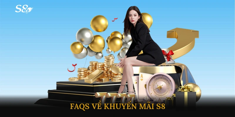 FAQs về khuyến mãi S8 – Giải đáp mọi thắc mắc phổ biến