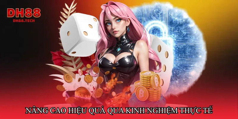 Nâng cao hiệu quả qua kinh nghiệm thực tế